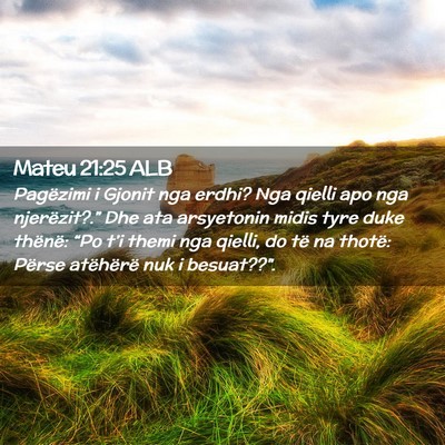 Picture 02 - Mateu 21:25 ALB - Pagëzimi i Gjonit nga erdhi? Nga qielli apo nga - Bible Verse Picture