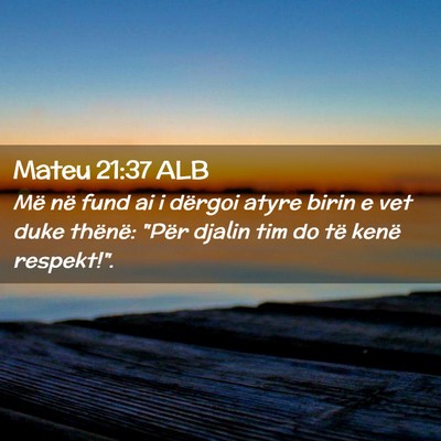 Picture 02 - Mateu 21:37 ALB - Më në fund ai i dërgoi atyre birin e vet duke - Bible Verse Picture