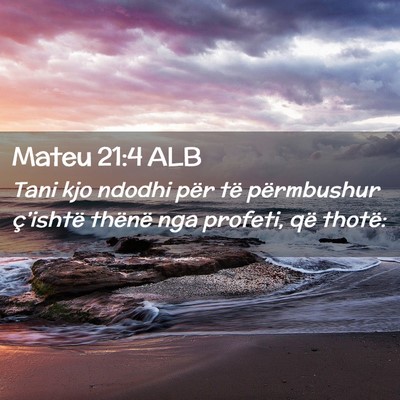 Picture 02 - Mateu 21:4 ALB - Tani kjo ndodhi për të përmbushur ç’ishtë - Bible Verse Picture