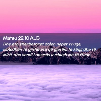 Picture 02 - Mateu 22:10 ALB - Dhe ata shërbëtorët dolën nëpër rrugë, - Bible Verse Picture