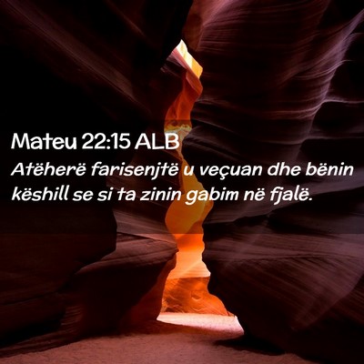 Picture 02 - Mateu 22:15 ALB - Atëherë farisenjtë u veçuan dhe bënin - Bible Verse Picture