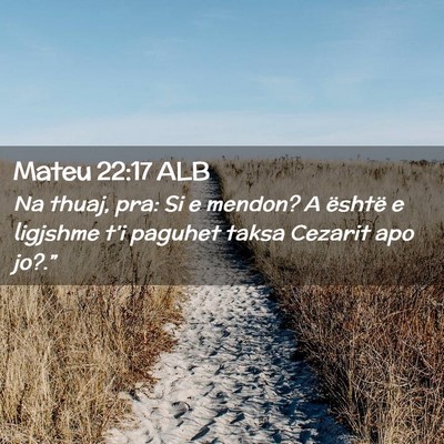 Picture 02 - Mateu 22:17 ALB - Na thuaj, pra: Si e mendon? A është e ligjshme - Bible Verse Picture