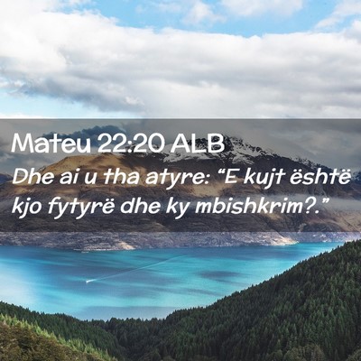 Picture 02 - Mateu 22:20 ALB - Dhe ai u tha atyre: “E kujt është kjo fytyrë - Bible Verse Picture