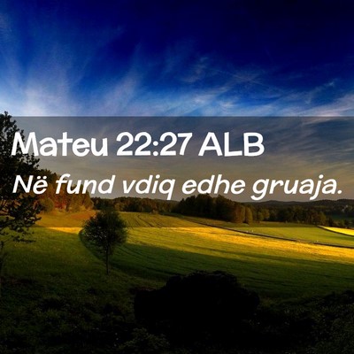 Picture 02 - Mateu 22:27 ALB - Në fund vdiq edhe - Bible Verse Picture
