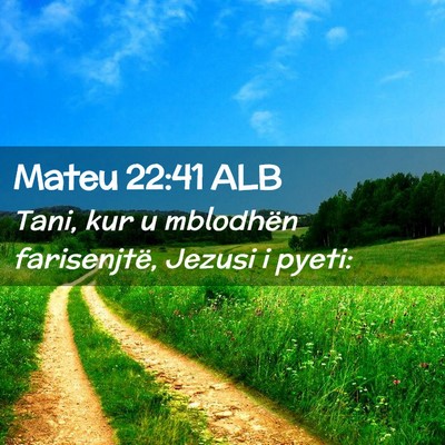 Picture 02 - Mateu 22:41 ALB - Tani, kur u mblodhën farisenjtë, Jezusi i - Bible Verse Picture