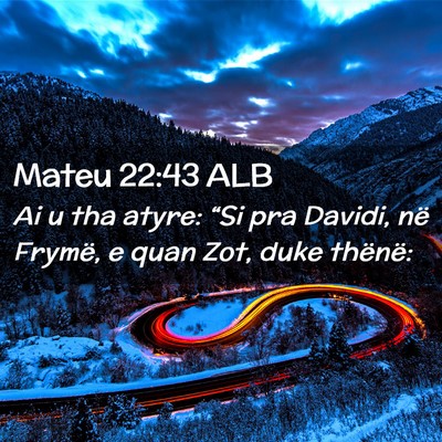 Picture 02 - Mateu 22:43 ALB - Ai u tha atyre: “Si pra Davidi, në Frymë, e - Bible Verse Picture