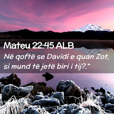 Picture 02 - Mateu 22:45 ALB - Në qoftë se Davidi e quan Zot, si mund të - Bible Verse Picture