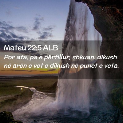 Picture 02 - Mateu 22:5 ALB - Por ata, pa e përfillur, shkuan: dikush në - Bible Verse Picture
