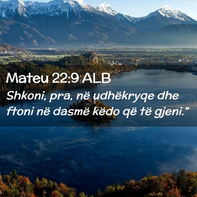 Picture 02 - Mateu 22:9 ALB - Shkoni, pra, në udhëkryqe dhe ftoni në dasmë - Bible Verse Picture