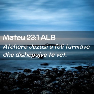 Picture 02 - Mateu 23:1 ALB - Atëherë Jezusi u foli turmave dhe dishepujve - Bible Verse Picture