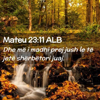 Picture 02 - Mateu 23:11 ALB - Dhe më i madhi prej jush le të jetë - Bible Verse Picture