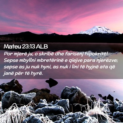 Picture 02 - Mateu 23:13 ALB - Por mjerë ju, o skribë dhe farisenj hipokritë! - Bible Verse Picture