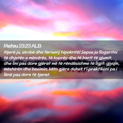 Picture 02 - Mateu 23:23 ALB - Mjerë ju, skribë dhe farisenj hipokritë! Sepse - Bible Verse Picture