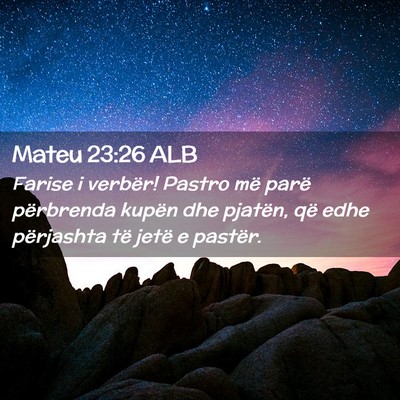 Picture 02 - Mateu 23:26 ALB - Farise i verbër! Pastro më parë përbrenda - Bible Verse Picture