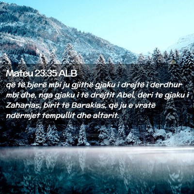 Picture 02 - Mateu 23:35 ALB - që të bjerë mbi ju gjithë gjaku i drejtë i - Bible Verse Picture