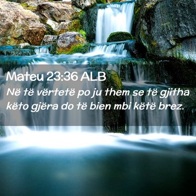 Picture 02 - Mateu 23:36 ALB - Në të vërtetë po ju them se të gjitha këto - Bible Verse Picture