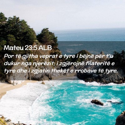 Picture 02 - Mateu 23:5 ALB - Por të gjitha veprat e tyre i bëjnë për t’u - Bible Verse Picture