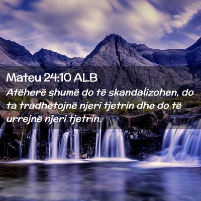 Picture 02 - Mateu 24:10 ALB - Atëherë shumë do të skandalizohen, do ta - Bible Verse Picture