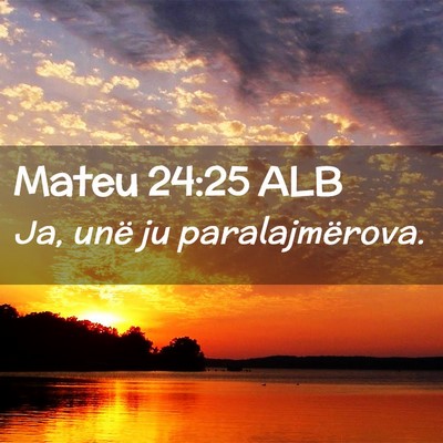 Picture 02 - Mateu 24:25 ALB - Ja, unë ju - Bible Verse Picture