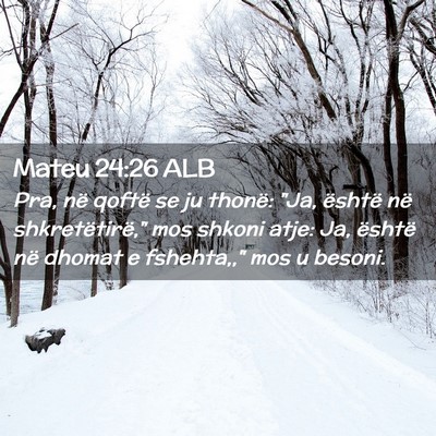 Picture 02 - Mateu 24:26 ALB - Pra, në qoftë se ju thonë: 
