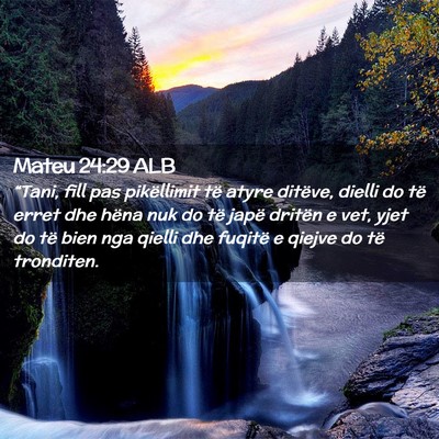 Picture 02 - Mateu 24:29 ALB - “Tani, fill pas pikëllimit të atyre ditëve, - Bible Verse Picture
