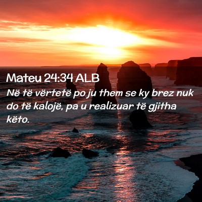 Picture 02 - Mateu 24:34 ALB - Në të vërtetë po ju them se ky brez nuk do - Bible Verse Picture