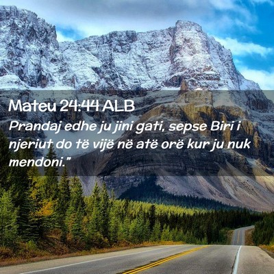 Picture 02 - Mateu 24:44 ALB - Prandaj edhe ju jini gati, sepse Biri i njeriut - Bible Verse Picture