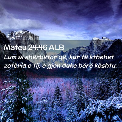 Picture 02 - Mateu 24:46 ALB - Lum ai shërbëtor që, kur të kthehet zotëria - Bible Verse Picture