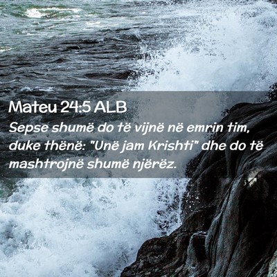 Picture 02 - Mateu 24:5 ALB - Sepse shumë do të vijnë në emrin tim, duke - Bible Verse Picture