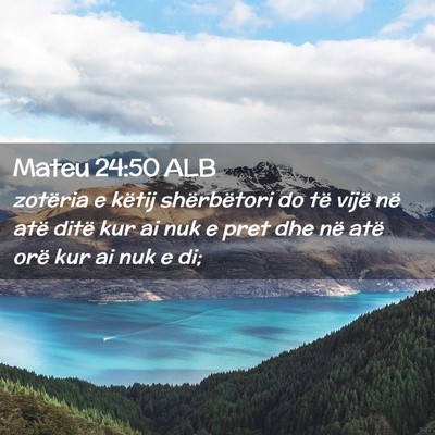 Picture 02 - Mateu 24:50 ALB - zotëria e këtij shërbëtori do të vijë në - Bible Verse Picture