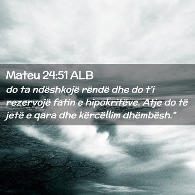 Picture 02 - Mateu 24:51 ALB - do ta ndëshkojë rëndë dhe do t’i rezervojë - Bible Verse Picture