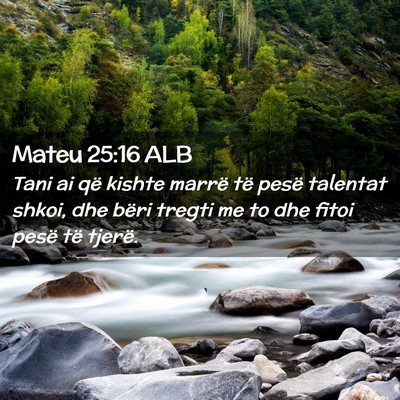 Picture 02 - Mateu 25:16 ALB - Tani ai që kishte marrë të pesë talentat - Bible Verse Picture