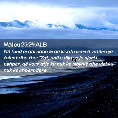 Picture 02 - Mateu 25:24 ALB - Në fund erdhi edhe ai që kishte marrë vetëm - Bible Verse Picture