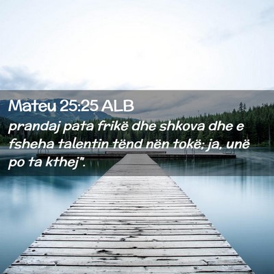 Picture 02 - Mateu 25:25 ALB - prandaj pata frikë dhe shkova dhe e fsheha - Bible Verse Picture