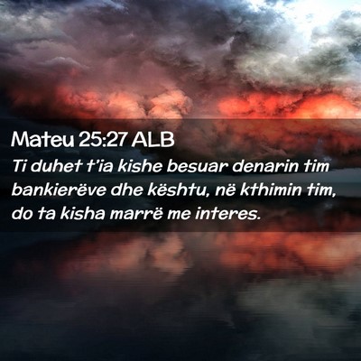 Picture 02 - Mateu 25:27 ALB - Ti duhet t’ia kishe besuar denarin tim - Bible Verse Picture