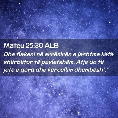 Picture 02 - Mateu 25:30 ALB - Dhe flakeni në errësirën e jashtme këtë - Bible Verse Picture