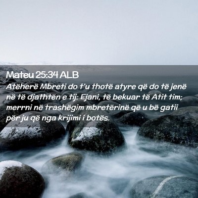 Picture 02 - Mateu 25:34 ALB - Atëherë Mbreti do t’u thotë atyre që do të - Bible Verse Picture
