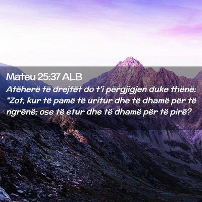 Picture 02 - Mateu 25:37 ALB - Atëherë të drejtët do t’i përgjigjen duke - Bible Verse Picture