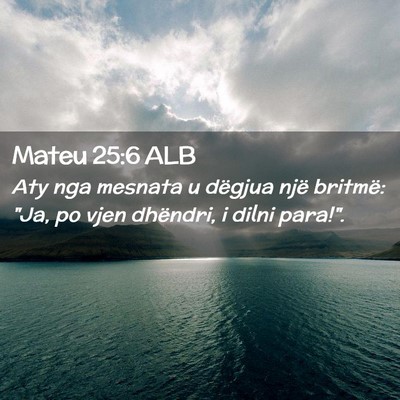 Picture 02 - Mateu 25:6 ALB - Aty nga mesnata u dëgjua një britmë: 