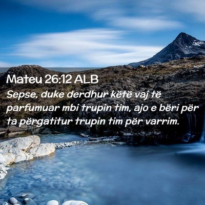 Picture 02 - Mateu 26:12 ALB - Sepse, duke derdhur këtë vaj të parfumuar mbi - Bible Verse Picture