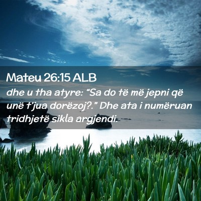 Picture 02 - Mateu 26:15 ALB - dhe u tha atyre: “Sa do të më jepni që unë - Bible Verse Picture