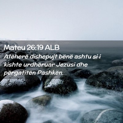 Picture 02 - Mateu 26:19 ALB - Atëherë dishepujt bënë ashtu si i kishte - Bible Verse Picture