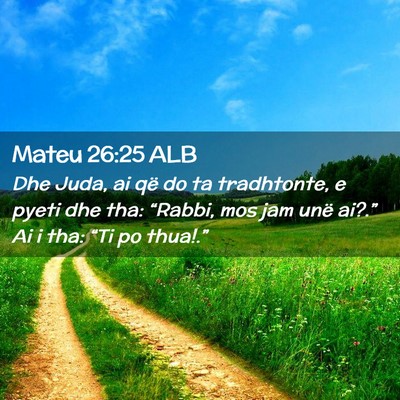 Picture 02 - Mateu 26:25 ALB - Dhe Juda, ai që do ta tradhtonte, e pyeti dhe - Bible Verse Picture