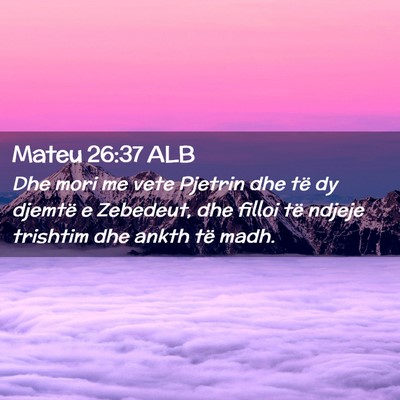 Picture 02 - Mateu 26:37 ALB - Dhe mori me vete Pjetrin dhe të dy djemtë e - Bible Verse Picture