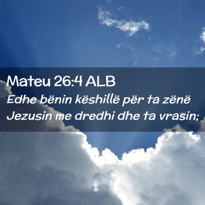 Picture 02 - Mateu 26:4 ALB - Edhe bënin këshillë për ta zënë Jezusin me - Bible Verse Picture