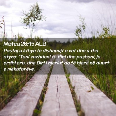 Picture 02 - Mateu 26:45 ALB - Pastaj u kthye te dishepujt e vet dhe u tha - Bible Verse Picture