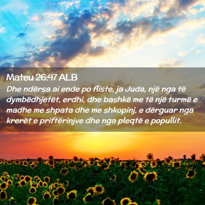 Picture 02 - Mateu 26:47 ALB - Dhe ndërsa ai ende po fliste, ja Juda, një nga - Bible Verse Picture