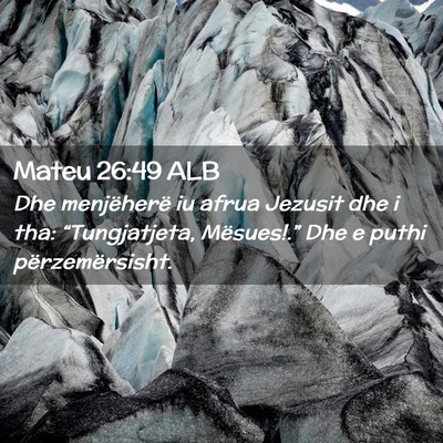 Picture 02 - Mateu 26:49 ALB - Dhe menjëherë iu afrua Jezusit dhe i tha: - Bible Verse Picture