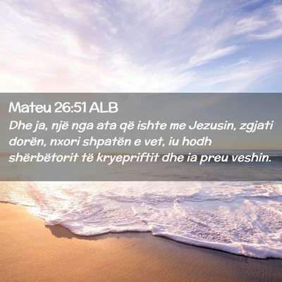 Picture 02 - Mateu 26:51 ALB - Dhe ja, një nga ata që ishte me Jezusin, zgjati - Bible Verse Picture