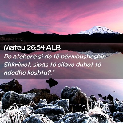 Picture 02 - Mateu 26:54 ALB - Po atëherë si do të përmbusheshin Shkrimet, - Bible Verse Picture